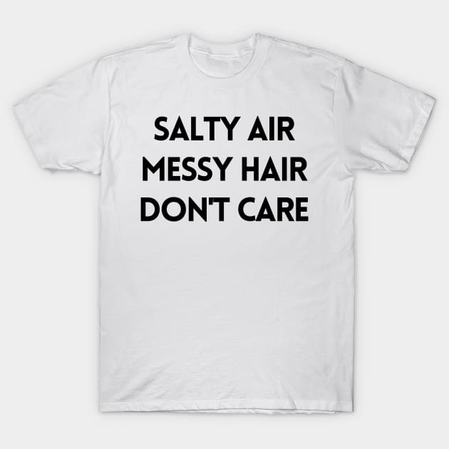 Salty air messy hair don't care T-Shirt by BloomingDiaries